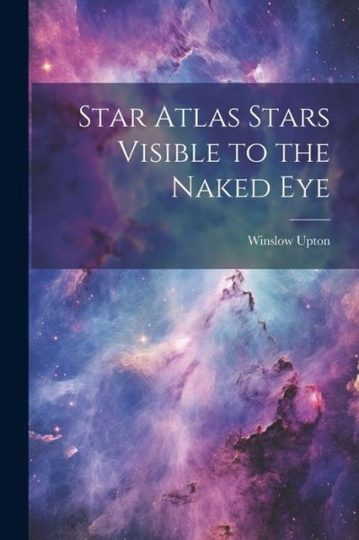 Cover for Winslow Upton · Star Atlas Stars Visible to the Naked Eye (Book) (2023)