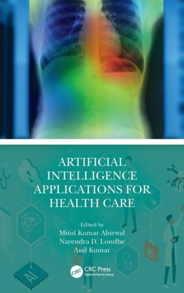 Cover for Ahirwal, Mitul Kumar (Maulana Azad National Inst of Tech, Bhopal, India) · Artificial Intelligence Applications for Health Care (Innbunden bok) (2022)