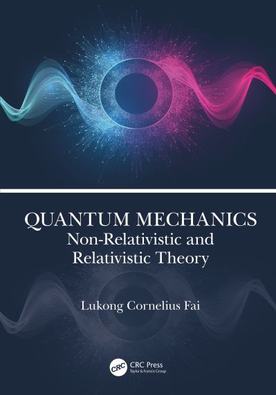 Cover for Fai, Lukong Cornelius (University of Dschang, Cameroon) · Quantum Mechanics: Non-Relativistic and Relativistic Theory (Hardcover Book) (2022)