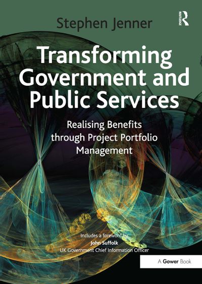 Transforming Government and Public Services: Realising Benefits through Project Portfolio Management - Stephen Jenner - Books - Taylor & Francis Ltd - 9781032838465 - June 24, 2024