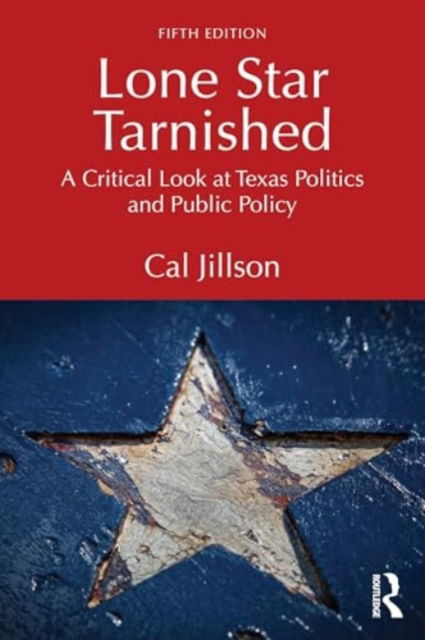 Lone Star Tarnished: A Critical Look at Texas Politics and Public Policy - Jillson, Cal (Southern Methodist University, USA) - Bücher - Taylor & Francis Ltd - 9781032940465 - 29. April 2025