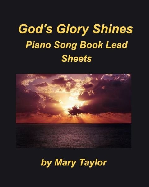 Cover for Mary Taylor · God's Glory Shines Piano Song Book Lead Sheets (Taschenbuch) (2021)