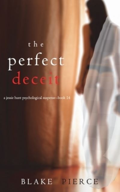 Cover for Blake Pierce · The Perfect Deceit (A Jessie Hunt Psychological Suspense Thriller-Book Fourteen) (Hardcover Book) (2021)