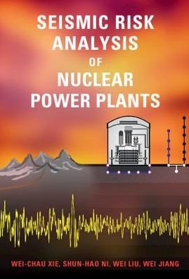 Cover for Xie, Wei-Chau (University of Waterloo, Ontario) · Seismic Risk Analysis of Nuclear Power Plants (Hardcover Book) (2019)