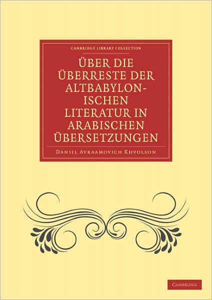 Cover for Daniil Avraamovich Khvolson · Uber die Uberreste der Altbabylonischen Literatur in Arabischen Ubersetzungen - Cambridge Library Collection - Spiritualism and Esoteric Knowledge (Paperback Book) (2011)