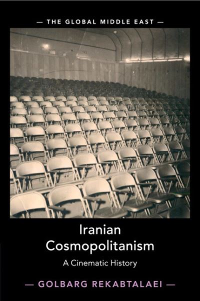 Iranian Cosmopolitanism: A Cinematic History - The Global Middle East - Rekabtalaei, Golbarg (Seton Hall University, New Jersey) - Libros - Cambridge University Press - 9781108407465 - 24 de septiembre de 2020