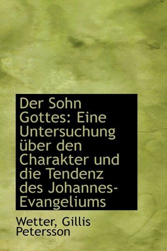 Cover for Wetter Gillis Petersson · Der Sohn Gottes: Eine Untersuchung Uber den Charakter Und Die Tendenz Des Johannes-evangeliums (Paperback Book) [German edition] (2009)