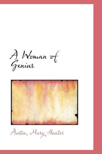 A Woman of Genius - Austin Mary Hunter - Książki - BiblioLife - 9781113500465 - 19 sierpnia 2009