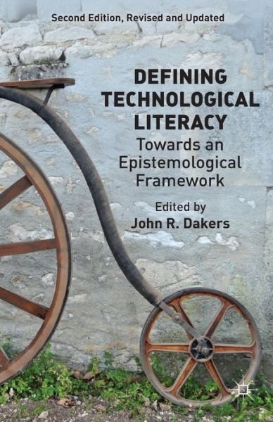 Defining Technological Literacy: Towards an Epistemological Framework - John R Dakers - Books - Palgrave Macmillan - 9781137373465 - July 9, 2014