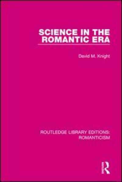 Cover for David Knight · Science in the Romantic Era - Routledge Library Editions: Romanticism (Paperback Book) (2017)