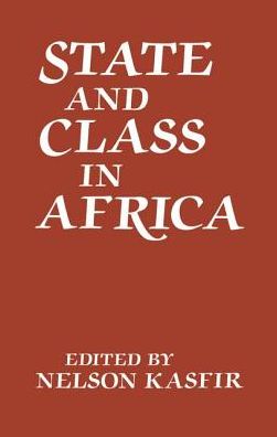 State and Class in Africa - Nelson Kasfir - Books - Taylor & Francis Ltd - 9781138996465 - August 26, 2016