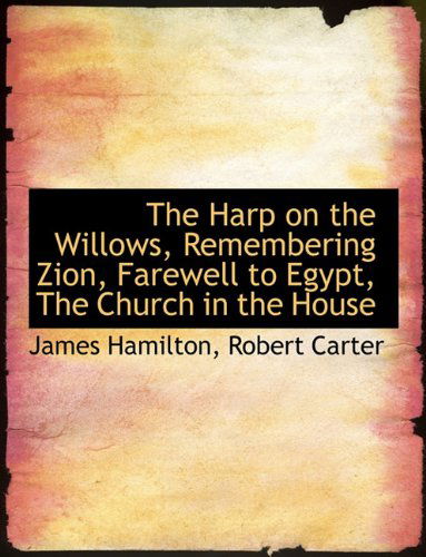 Cover for James Hamilton · The Harp on the Willows, Remembering Zion, Farewell to Egypt, the Church in the House (Paperback Book) (2010)