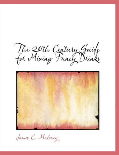 Cover for James C. Maloney · The 20th Century Guide for Mixing Fancy Drinks (Paperback Book) (2010)