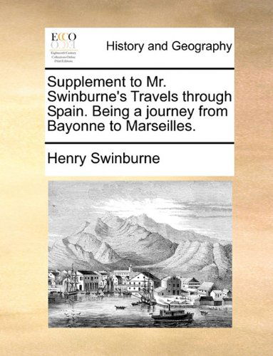 Cover for Henry Swinburne · Supplement to Mr. Swinburne's Travels Through Spain. Being a Journey from Bayonne to Marseilles. (Paperback Book) (2010)