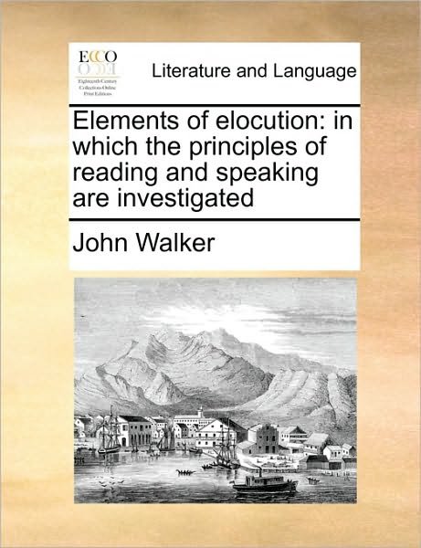 Cover for John Walker · Elements of Elocution: in Which the Principles of Reading and Speaking Are Investigated (Paperback Book) (2010)