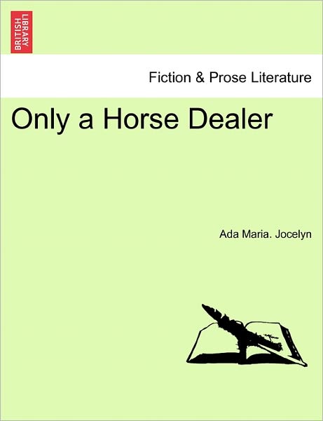 Cover for Ada Maria Jocelyn · Only a Horse Dealer (Paperback Book) (2011)