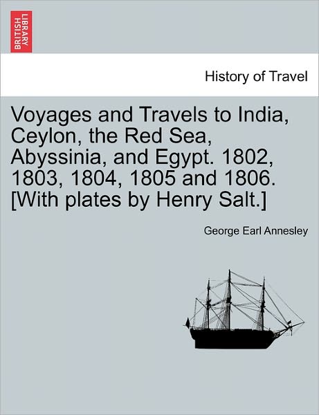 Cover for George Earl Annesley · Voyages and Travels to India, Ceylon, the Red Sea, Abyssinia, and Egypt. 1802, 1803, 1804, 1805 and 1806. [with Plates by Henry Salt.] Vol. Ii. (Paperback Book) (2011)