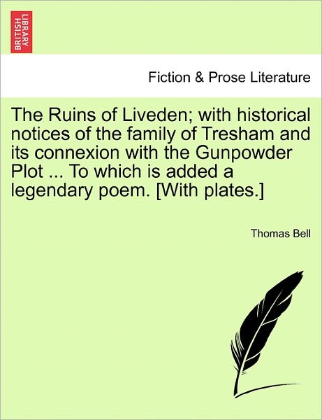 Cover for Thomas Bell · The Ruins of Liveden; with Historical Notices of the Family of Tresham and Its Connexion with the Gunpowder Plot ... to Which is Added a Legendary Poem. [with Plates.] (Taschenbuch) (2011)