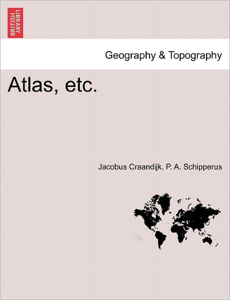 Atlas, Etc. - Jacobus Craandijk - Bøger - British Library, Historical Print Editio - 9781241489465 - 1. marts 2011