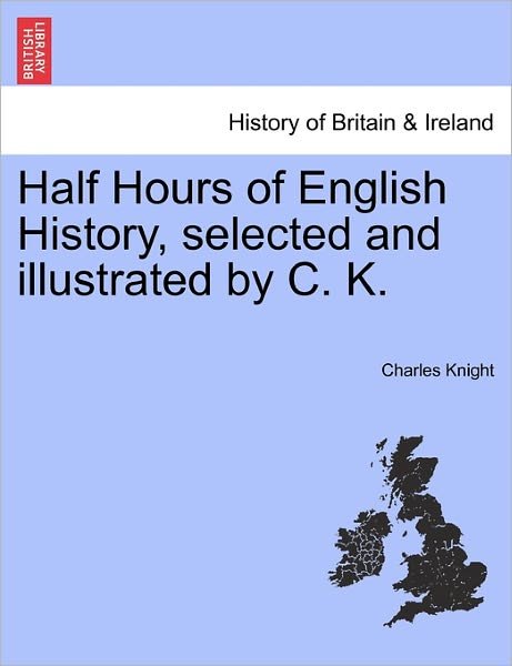 Cover for Charles Knight · Half Hours of English History, Selected and Illustrated by C. K. (Taschenbuch) (2011)