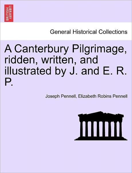 Cover for Joseph Pennell · A Canterbury Pilgrimage, Ridden, Written, and Illustrated by J. and E. R. P. (Pocketbok) (2011)