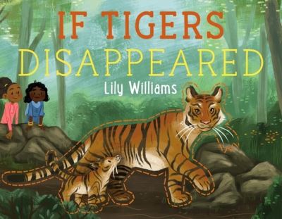 Cover for Lily Williams · If Tigers Disappeared - If Animals Disappeared (Hardcover Book) (2022)