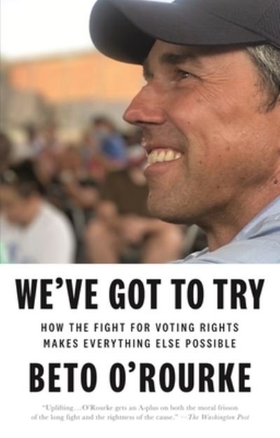 Cover for Beto O'Rourke · We've Got to Try: How the Fight for Voting Rights Makes Everything Else Possible (Paperback Bog) (2023)