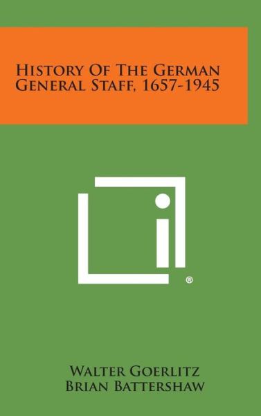 Cover for Walter Goerlitz · History of the German General Staff, 1657-1945 (Hardcover Book) (2013)
