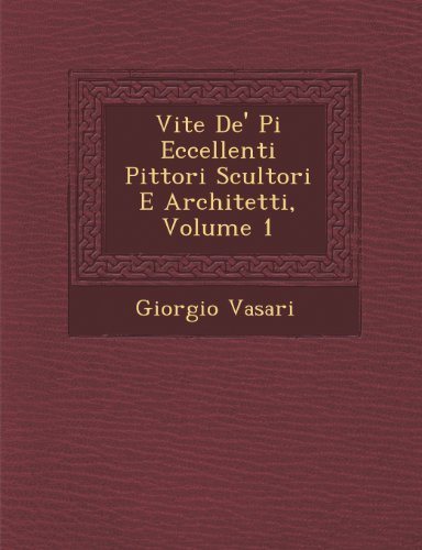 Cover for Giorgio Vasari · Vite De' Pi Eccellenti Pittori Scultori E Architetti, Volume 1 (Pocketbok) (2012)