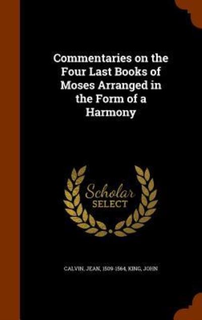 Cover for Jean Calvin · Commentaries on the Four Last Books of Moses Arranged in the Form of a Harmony (Hardcover Book) (2015)