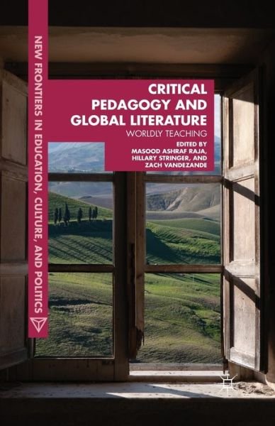 Cover for Masood Ashraf Raja · Critical Pedagogy and Global Literature: Worldly Teaching - New Frontiers in Education, Culture, and Politics (Paperback Book) [1st ed. 2013 edition] (2015)