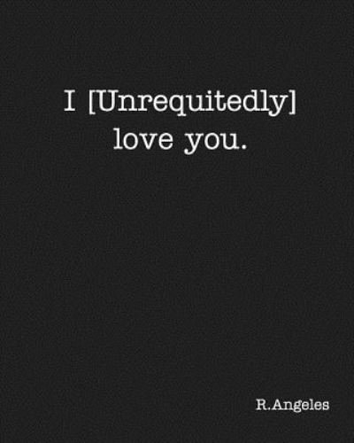 Cover for Angeles · I [Unrequitedly] love you. (Paperback Book) (2016)