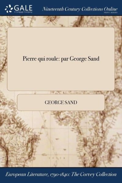 Pierre Qui Roule - George Sand - Books - Gale Ncco, Print Editions - 9781375126465 - July 20, 2017