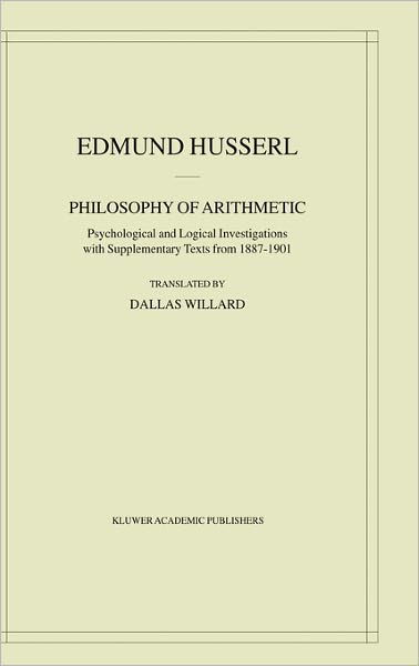 Cover for Edmund Husserl · Philosophy of Arithmetic: Psychological and Logical Investigations with Supplementary Texts from 1887-1901 - Husserliana: Edmund Husserl - Collected Works (Hardcover Book) [2003 edition] (2003)