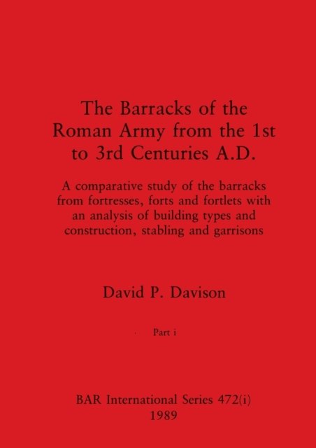 Cover for David P Davison · The Barracks of the Roman Army from the 1st to 3rd Centuries A.D., Part i - BAR International (Paperback Book) (1989)