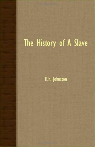 The History of a Slave - H. H. Johnston - Books - Wolfenden Press - 9781408604465 - October 26, 2007