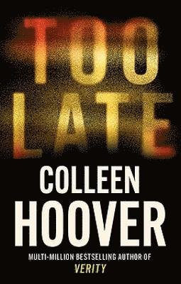 Cover for Colleen Hoover · Too Late: A dark and twisty thriller from the author of global phenomenon VERITY (Paperback Bog) (2023)