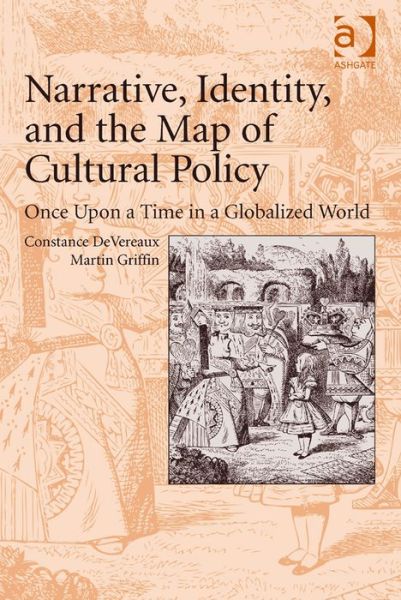 Cover for Constance DeVereaux · Narrative, Identity, and the Map of Cultural Policy: Once Upon a Time in a Globalized World (Hardcover Book) [New edition] (2013)