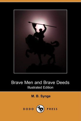 Cover for M. B. Synge · Brave men and Brave Deeds (Illustrated Edition) (Dodo Press) (Paperback Book) [Illustrated, Ill edition] (2008)