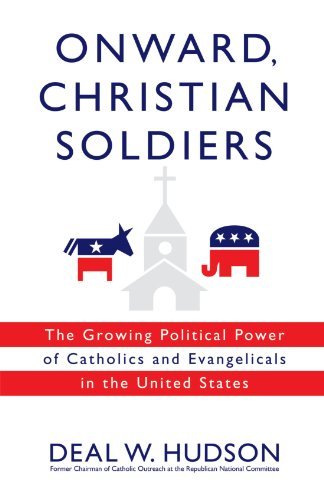 Cover for Deal W. Hudson · Onward, Christian Soldiers: the Growing Political Power of Catholics and Evangelicals in the United States (Paperback Bog) (2010)