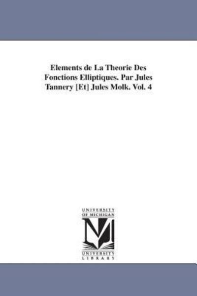 Cover for Jules Tannery · Elements De La Theorie Des Fonctions Elliptiques. Par Jules Tannery [et] Jules Molk. Vol. 4 (Paperback Book) (2006)