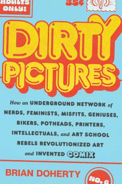 Cover for Brian Doherty · Dirty Pictures: How an Underground Network of Nerds, Feminists, Bikers, Potheads, Intellectuals, and Art School Rebels Revolutionized Comix (Hardcover Book) (2022)