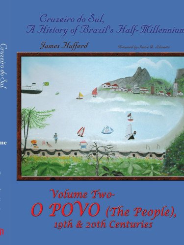 Cruzeiro Do Sul: a History of Brazil's Half-millennium, Vol. 2: O Povo (The People) 19th & 20th Centuries - James Hufferd - Books - AuthorHouse - 9781420819465 - July 28, 2005