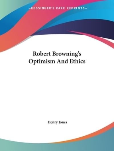 Cover for Henry Jones · Robert Browning's Optimism and Ethics (Paperback Book) (2005)