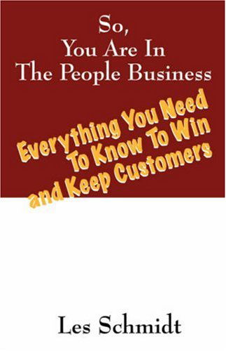 Cover for Les Schmidt · So, You're In The People Business: Everything You Need To Know To Win and Keep Customers (Pocketbok) (2007)