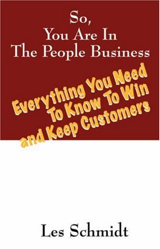 Cover for Les Schmidt · So, You're In The People Business: Everything You Need To Know To Win and Keep Customers (Taschenbuch) (2007)