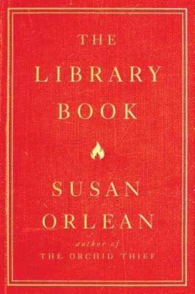 Cover for Susan Orlean · The Library Book (Hardcover Book) (2018)