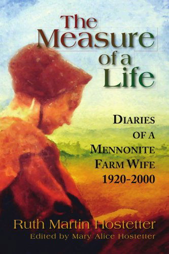 Cover for Ruth Martin Hostetter · The Measure of a Life: Diaries of a Mennonite Farm Wife 1920-2000 (Paperback Book) (2008)