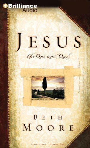 Jesus, the One and Only - Beth Moore - Audio Book - Brilliance Audio - 9781441836465 - November 1, 2009