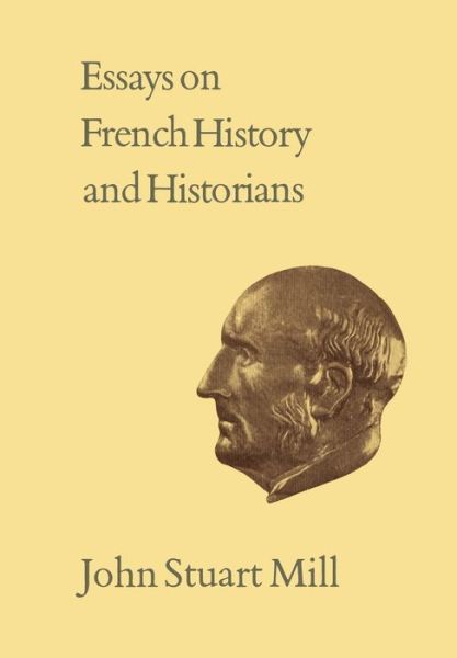 Cover for John Stuart Mill · Essays on French History and Historians (Paperback Book) (1985)